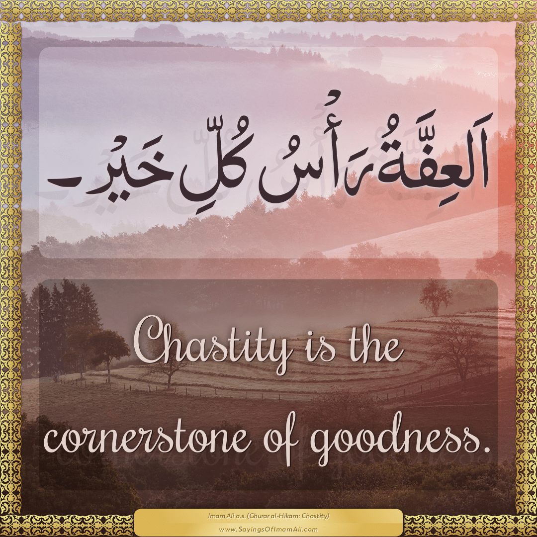 Chastity is the cornerstone of goodness.